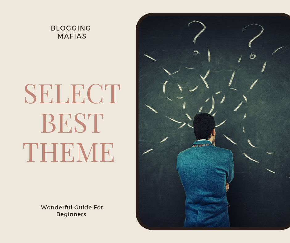 You are currently viewing #5 Expert Tips and Steps – Selecting The WordPress Theme Which Suit You Perfectly – Blogging Mafias