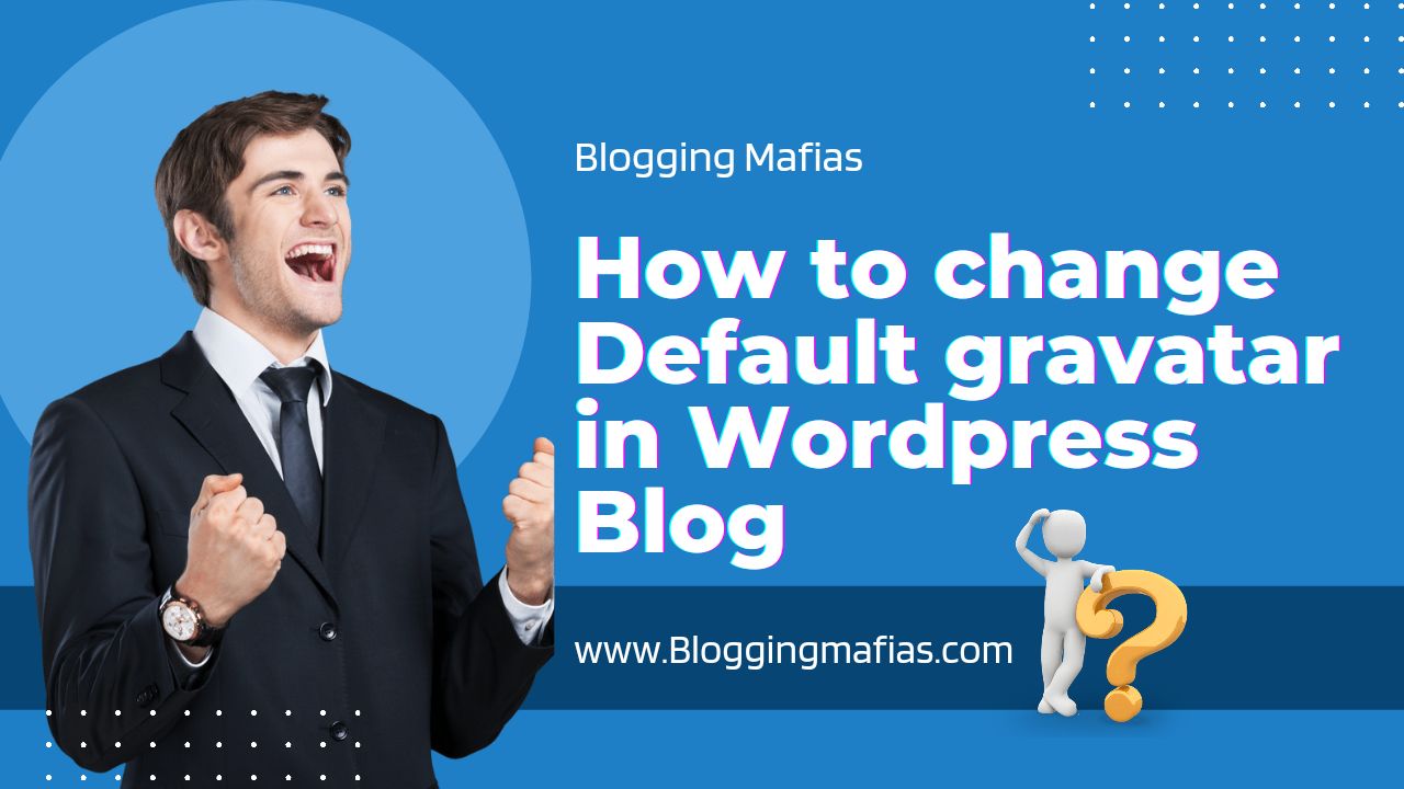 You are currently viewing How To Change Default Gravatar In WordPress Blog